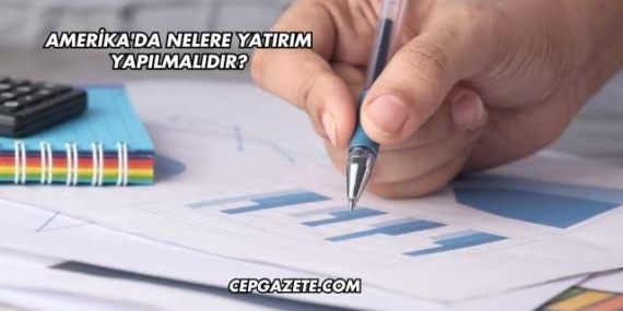 Amerika'da Nelere Yatırım Yapılmalıdır?