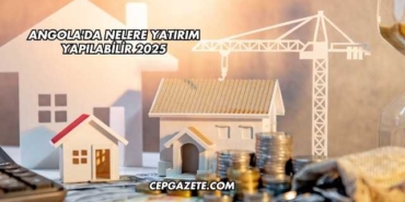 Angola'da Nelere Yatırım Yapılabilir 2025