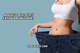 Aralıklı Oruç Diyeti Faydaları Nelerdir?