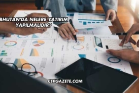 Bhutan'da Nelere Yatırım Yapılmalıdır?