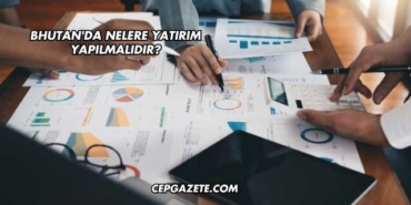 Bhutan'da Nelere Yatırım Yapılmalıdır?