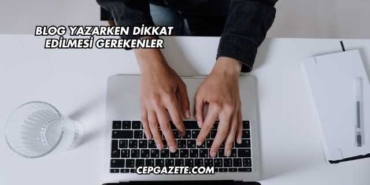 Blog Yazarken Dikkat Edilmesi Gerekenler