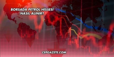 Borsada Petrol Hissesi Nasıl Alınır?