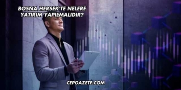 Bosna Hersek'te Nelere Yatırım Yapılmalıdır?