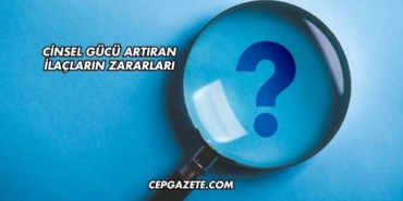 Cinsel Gücü Artıran İlaçların Zararları