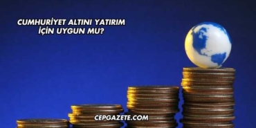 Cumhuriyet Altını Yatırım İçin Uygun mu?