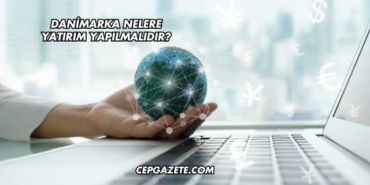 Danimarka Nelere Yatırım Yapılmalıdır?