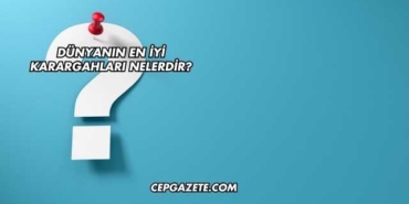 Dünyanın En İyi Karargahları Nelerdir?