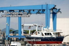 Dünyanın En İyi Tersaneleri Nelerdir?