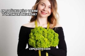 En Sağlıklı Kilo Verme Yöntemleri Nelerdir?