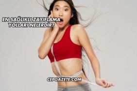 En Sağlıklı Zayıflama Yolları Nelerdir?