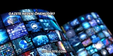 Gazete Neden Önemlidir?