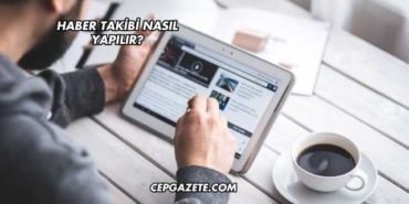 Haber Takibi Nasıl Yapılır?