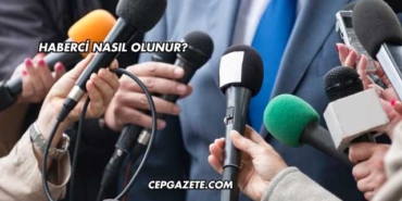 Haberci Nasıl Olunur?