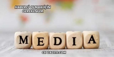 Haberci Olmak İçin Gerekenler