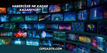 Haberciler Ne Kadar Kazanıyor?