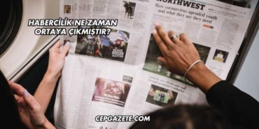 Habercilik Ne Zaman Ortaya Çıkmıştır?