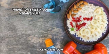 Hangi Diyet İle Kilo Vermeliyim?