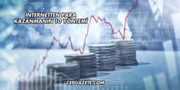 İnternetten Para Kazanmanın 10 Yöntemi