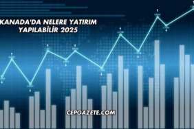 Kanada'da Nelere Yatırım Yapılabilir 2025