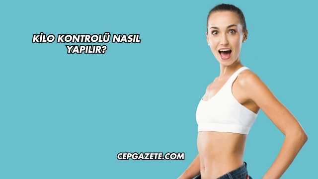 Kilo Kontrolü Nasıl Yapılır?