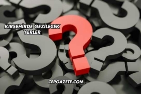 Kırşehirde Gezilecek Yerler