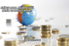 Kripto Para Madenciliği Nedir ve Nasıl Yapılır?