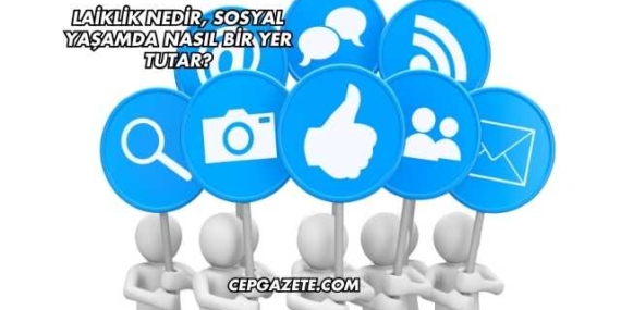 Laiklik Nedir, Sosyal Yaşamda Nasıl Bir Yer Tutar?