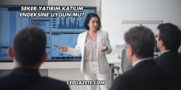 Şeker Yatırım Katılım Endeksine Uygun mu?