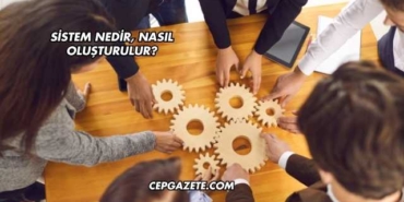 Sistem Nedir, Nasıl Oluşturulur?