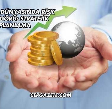Yatırım Dünyasında Risk ve Öngörü: Stratejik Planlama