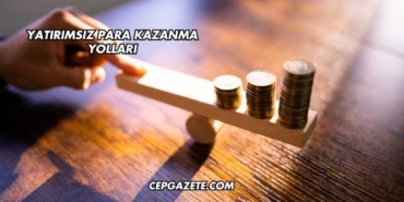 Yatırımsız Para Kazanma Yöntemleri