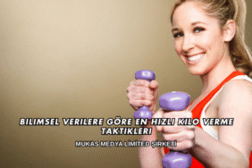 Bilimsel Verilere Göre En Hızlı Kilo Verme Taktikleri