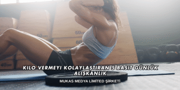 Kilo Vermeyi Kolaylaştıran 5 Basit Günlük Alışkanlık