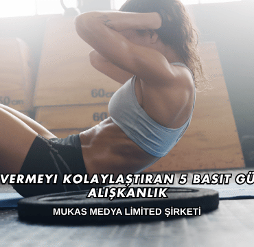 Kilo Vermeyi Kolaylaştıran 5 Basit Günlük Alışkanlık