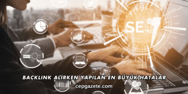 Backlink Alırken Yapılan En Büyük Hatalar