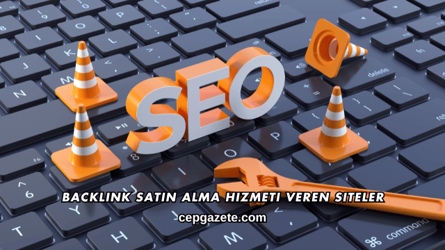 Backlink Satın Alma Hizmeti Veren Siteler