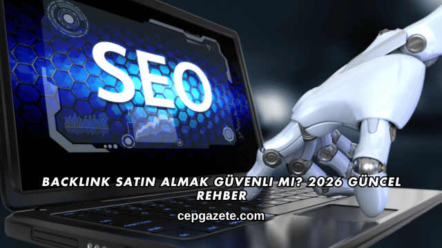 Backlink Satın Almak Güvenli mi? 2026 Güncel Rehber