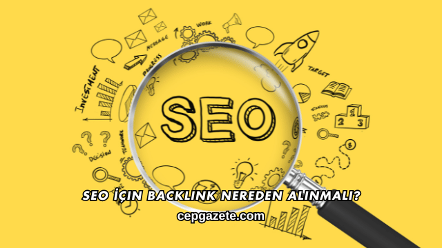 SEO İçin Backlink Nereden Alınmalı?