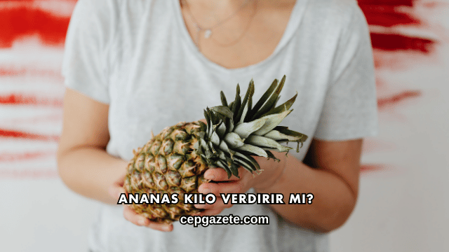 Ananas Kilo Verdirir mi?