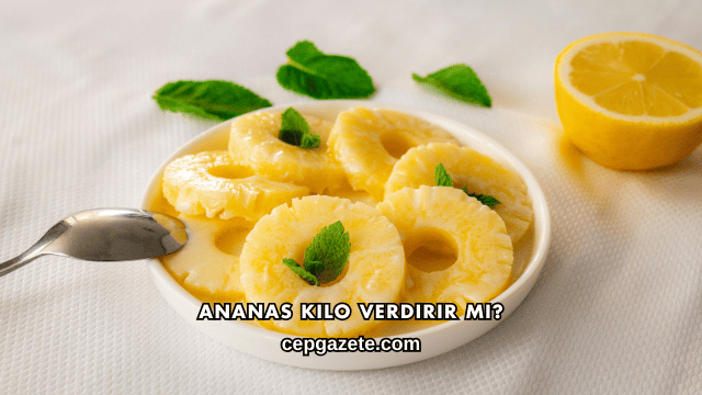 Ananas Kilo Verdirir mi?