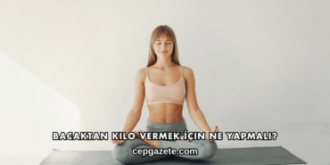 Bacaktan Kilo Vermek İçin Ne Yapmalı?