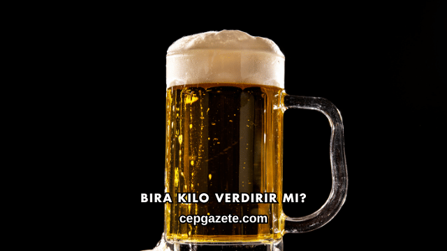 Bira Kilo Verdirir mi?