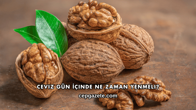 Ceviz Gün İçinde Ne Zaman Yenmeli?