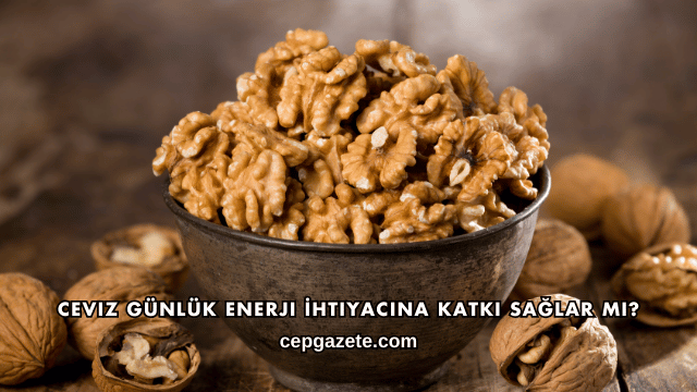 Ceviz Günlük Enerji İhtiyacına Katkı Sağlar mı?