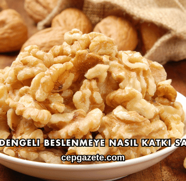 Ceviz Dengeli Beslenmeye Nasıl Katkı Sağlar?