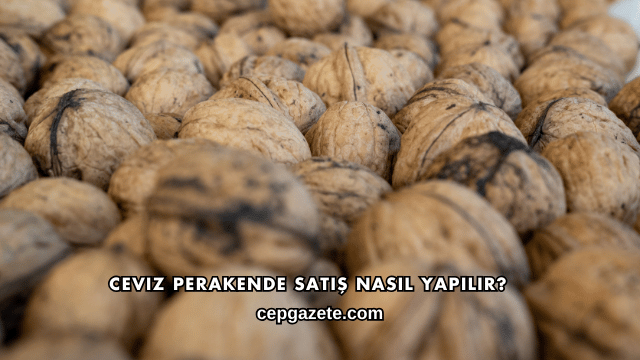 Ceviz Perakende Satış Nasıl Yapılır?