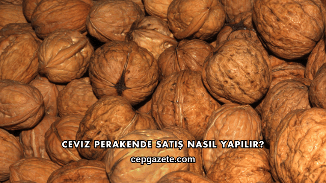 Ceviz Perakende Satış Nasıl Yapılır?