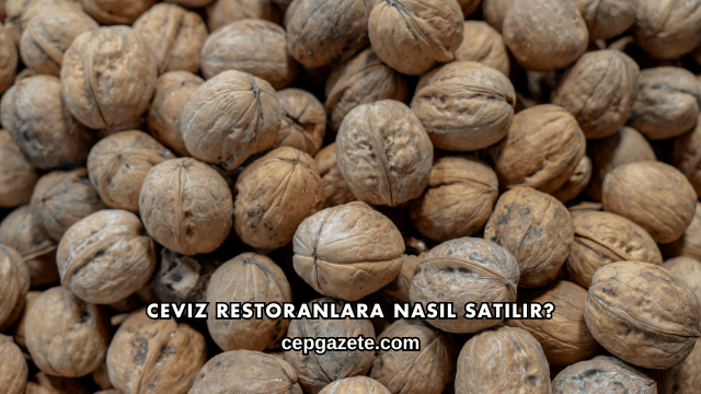 Ceviz Restoranlara Nasıl Satılır?