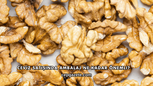 Ceviz Satışında Ambalaj Ne Kadar Önemli?